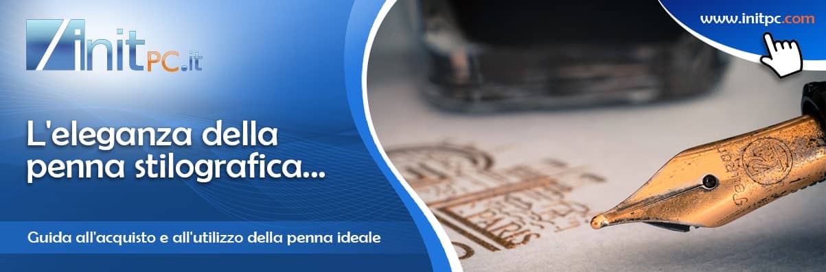 Penne stilografiche: guida all'acquisto, pennini, ricarica e inchiostri