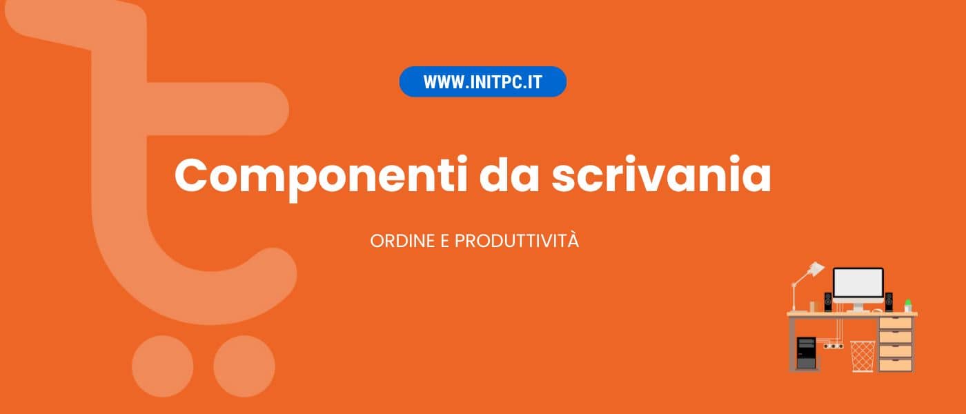 Componenti da scrivania: quali servono e come si dispongono per lavorare meglio