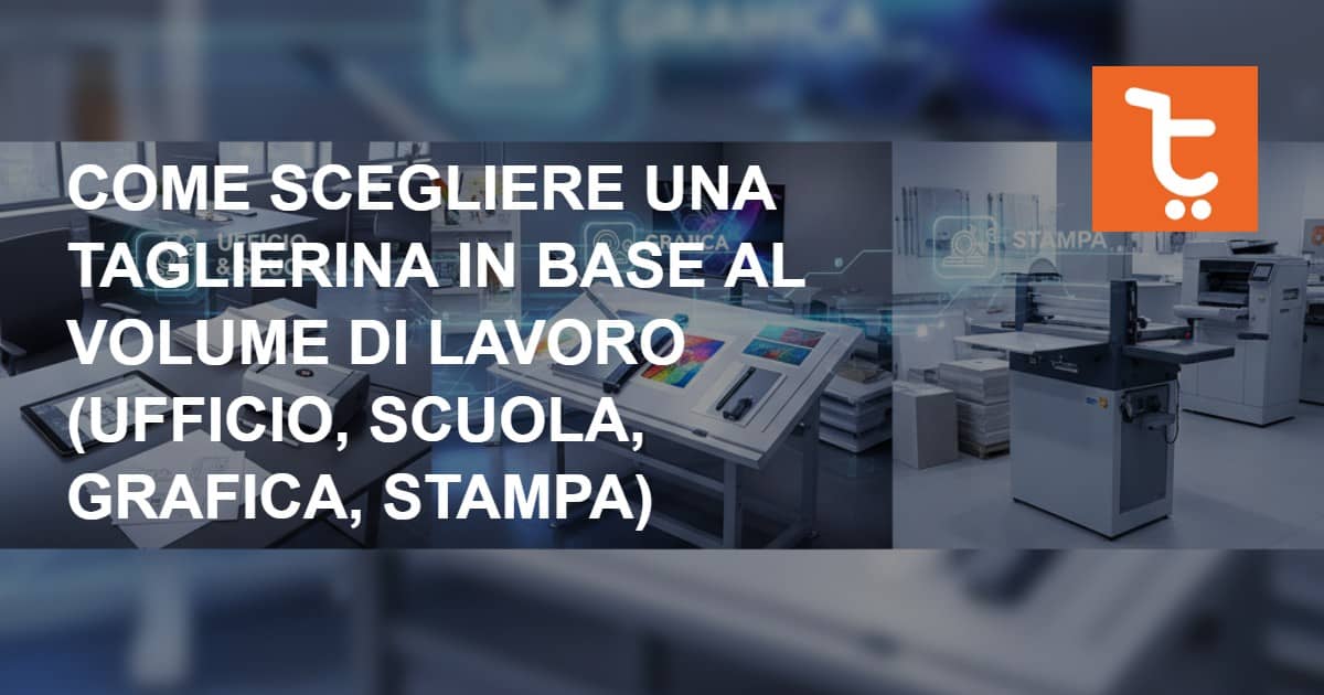 Come scegliere una taglierina in base al volume di lavoro (ufficio, scuola, grafica, stampa)