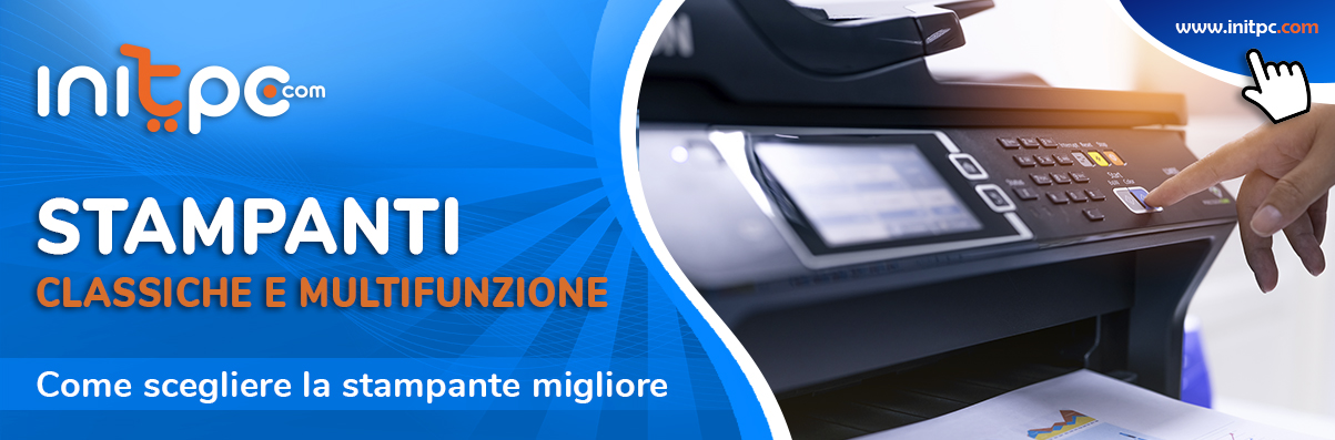 Stampanti e stampanti multifunzione: guida alla scelta