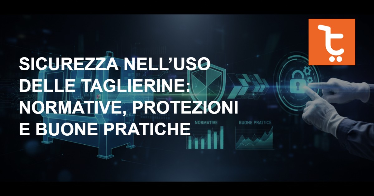 Sicurezza nell’uso delle taglierine: normative, protezioni e buone pratiche